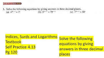 Indices Surds and Logarithms self practice 4.13 Q1 Solve the following equations