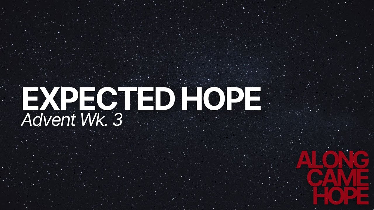 Along Came Hope // Expected Hope // Pastor Virgil