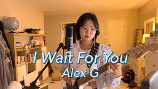 I Wait For You - Alex G (cover)