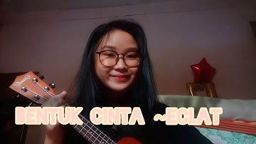 BENTUK CINTA~ECLAT(ukulele cover)by stefani