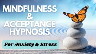 Hypnosis to Enhance Mindfulness And Acceptance. Relieve anxiety and stress
