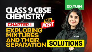 Class 9 CBSE Chemistry | Exploring Mixtures and Their Separation - SOLUTIONS | Xylem Class 9 CBSE