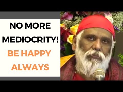 Learn the Secret to Happiness: How to Not Accept Mediocrity and Be Happy Always