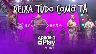 Video thumbnail of "Grupo Aperte o Play - Deixa Tudo Como Tá (Ao Vivo)"