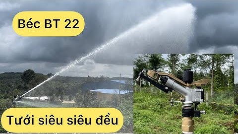 Béc tưới BT 22 . Béc chuyên tưới cỏ voi, rau màu, cây cảnh. Tủ điền khiển từ xa .