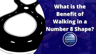 What is the Benefit of Walking in a Number 8 Shape? | Exercise Therapy Association
