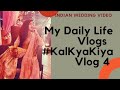 Indian wedding  my daily life vlogs  kalkyakiya vlog 4  shadi special