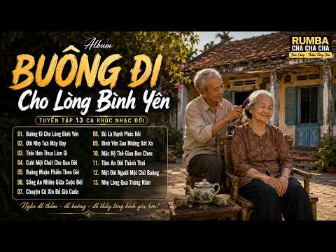 BUÔNG ĐI CHO LÒNG BÌNH YÊN  Tuyển Tập Nhạc Đời Rumba Cha Cha Cha Hay Nhất 2026  Nghe Để Nhẹ Lòng