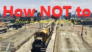 How NOT to drive the train in GTA V