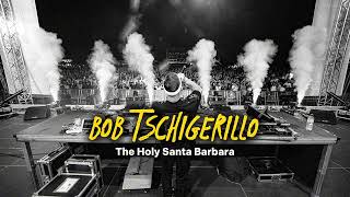 The Holy Santa Barbara – BOB TSCHIGERILLO