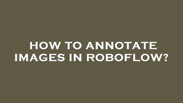 How to annotate images in roboflow?