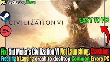 🛠️ Fix Sid Meier’s Civilization VI Not Launching, Crashing, Freezing & Black Screen on PC ✅