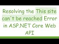Resolving the This site can't be reached Error in ASP.NET Core Web API