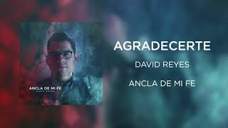 Video thumbnail of "Agradecerte - Ancla De Mi Fe - David Reyes - Audio Oficial"