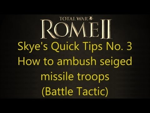 Total War: Rome 2 - Skye's Quick Tips No. 3 - How to Ambush Sieged Missile Troops (Battle Tactic)