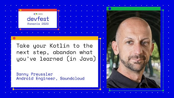 Take your Kotlin to the next step, abandon what you’ve learned (in Java) - DevFest Romania 2020