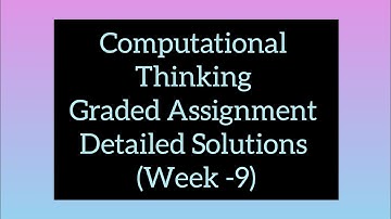 Computational Thinking Graded Assignment Detailed Solutions (Week -9)
