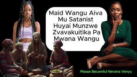 Please Do Not Skip This Maid Wangu Aiva Mu Satanist Huyai Munzwe Zvavakuitika PaMwana Wangu