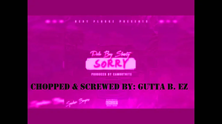 Polo Boy Shawty - Sorry [Prod. By Cam Got Hits] Chopped & Screwed By: Gutta B. EZ
