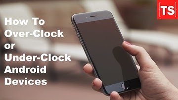 How To Overclock Or Underclock Any Android Devices