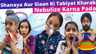 Shanaya Aur Siaan Ki Tabiyat Kharab - Nebulize Karna Pada | RS 1313 VLOGS | Ramneek Singh 1313