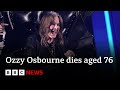 Ozzy Osbourne Dies Aged 76 BBC News Ozzy Osbourne Dies Aged 76 BBC News