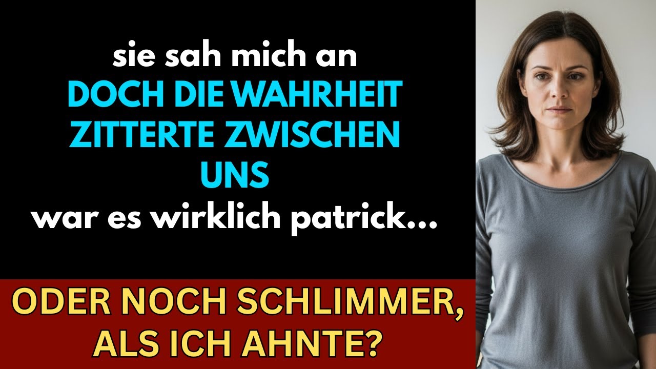 Meine frage an meine frau: war es wirklich mit patrick? sag mir endlich die wahrheit…