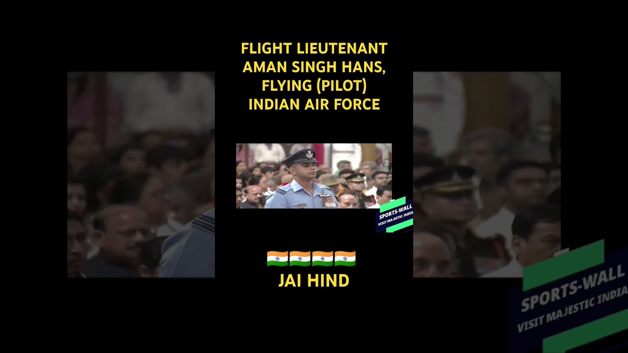 FLIGHT LIEUTENANT AMAN SINGH HANS, FLYING (PILOT) INDIAN AIR FORCE