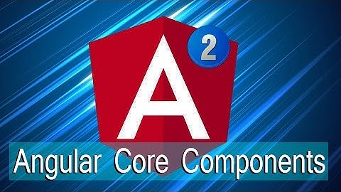 Angular Lecture 10: Angular Core Components