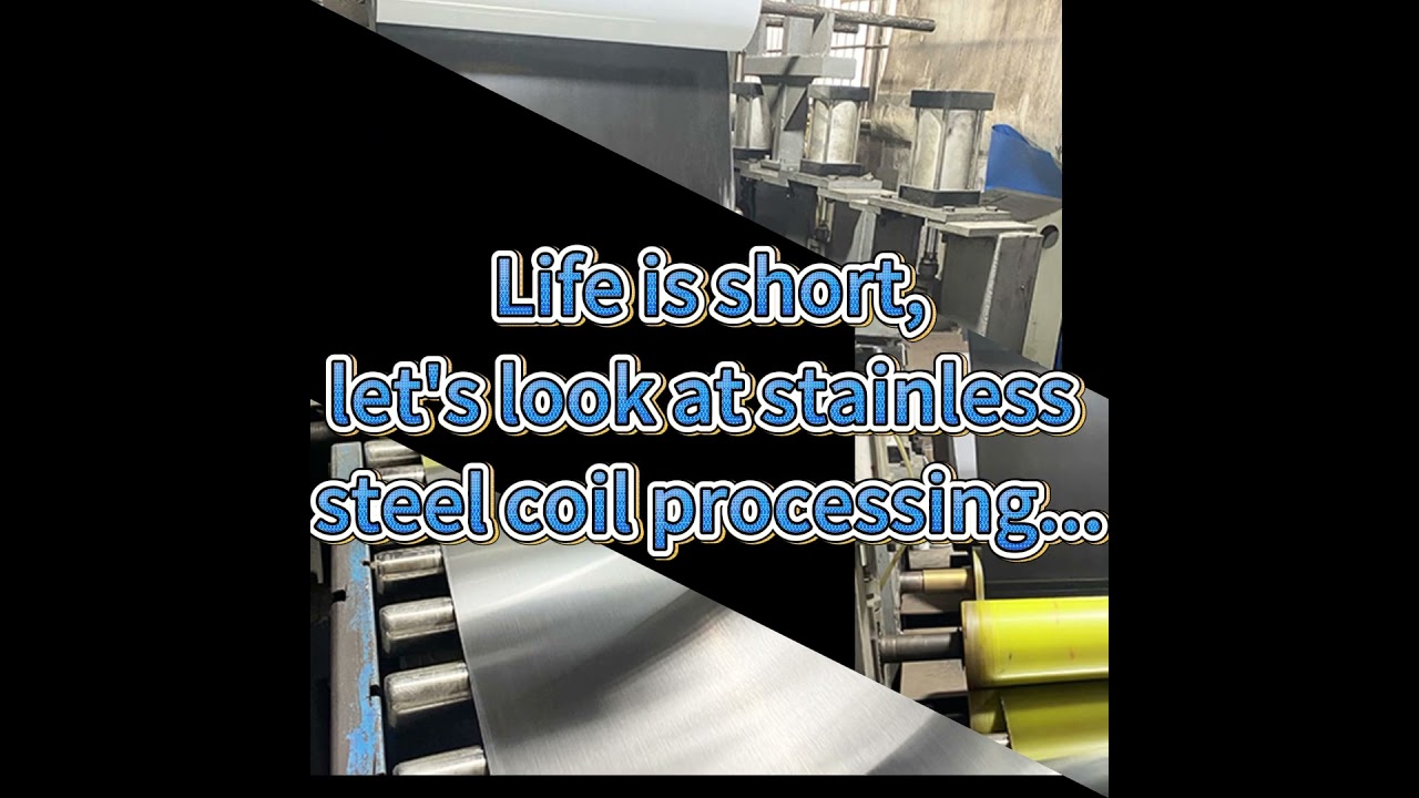 Life is short, let's look at stainless steel coil processing...