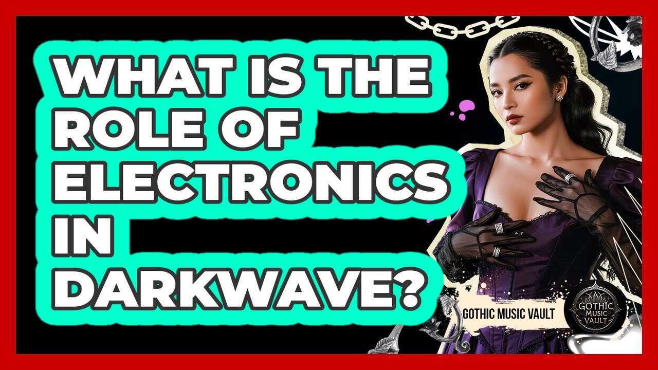 What Is The Role Of Electronics In Darkwave?