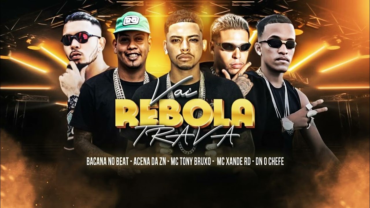 VAI REBOLA TRAVA - MC TONY BRUXO, BACANA NO BEAT, MC XANDE RD, ACENA DA ZN, DN O CHEFE