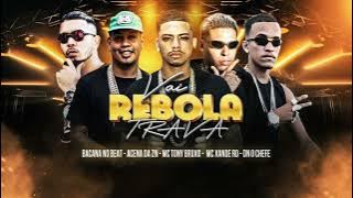 VAI REBOLA TRAVA - MC TONY BRUXO, BACANA NO BEAT, MC XANDE RD, ACENA DA ZN, DN O CHEFE
