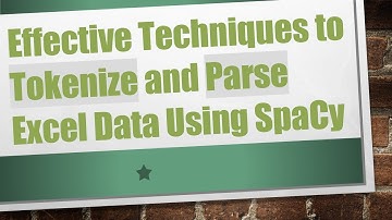 Effective Techniques to Tokenize and Parse Excel Data Using SpaCy