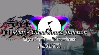 ROAR - ULMA SOUND JUNCTION [ INDO LYRICS ] || CS || RAGNA CRYMSON OP SOUND TRACK