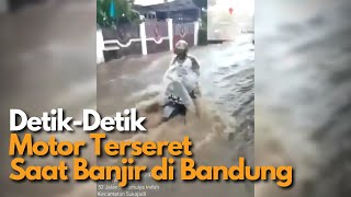 Hati-Hati Bagi Pengendara! DETIK-DETIK BANJIR DI BANDUNG SERET MOTOR