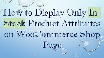 How to Display Only In-Stock Product Attributes on WooCommerce Shop Page