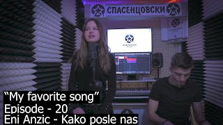 ® Eni Anzic - Kako posle nas | "My favorite song" | (Season - 1 | Episode - 20) © 2020