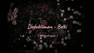 Dedublman  Belki without 