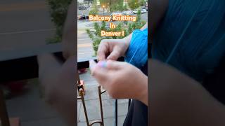 Enjoying Denver: Balcony View &amp; Knitting 🧶🏙️ #relaxingmusic #knitting #peaceful #travel #Denver