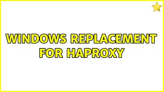 Windows replacement for HAProxy (6 Solutions!!)