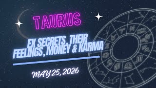 Taurus Ex Secrets: Their Feelings, Money & Karma (May 25, 2026)