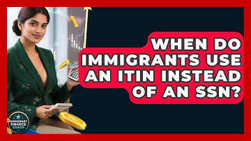 When Do Immigrants Use An ITIN Instead Of An SSN? - Immigrant Finance Coach