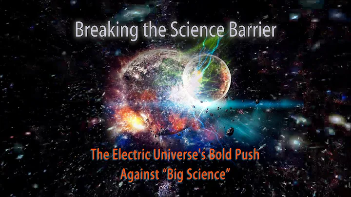 Movie Trailer- Breaking the Science Barrier: The Electric Universe’s Bold Push Against “Big Science”