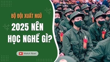 Bộ đội xuất ngũ 2025 có thẻ học nghề quân đội nên học nghề gì?