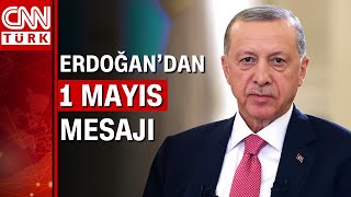Cumhurbaşkanı Erdoğandan 1 Mayıs Mesajı Daima Sizlerin Hakkını Teslim Etmeye Çalıştık