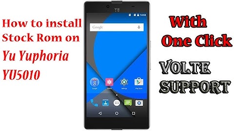 How to install stock firmware on your YU YUPHORIA YU5010 in one click and with VOLTE support