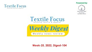 Textile Focus Weekly Digest | Week 25, 2022 | Digest-104 | Textile News | RMG News