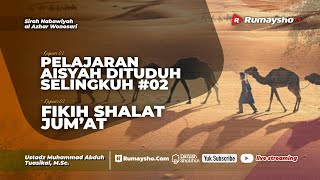 Pelajaran dari Aisyah Dituduh Selingkuh #02 dan Fikih Shalat Jumat