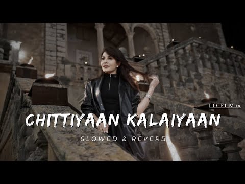 Chittiyaan Kalaiyaan Lofi Slowed Reverb Kanika Kapoor